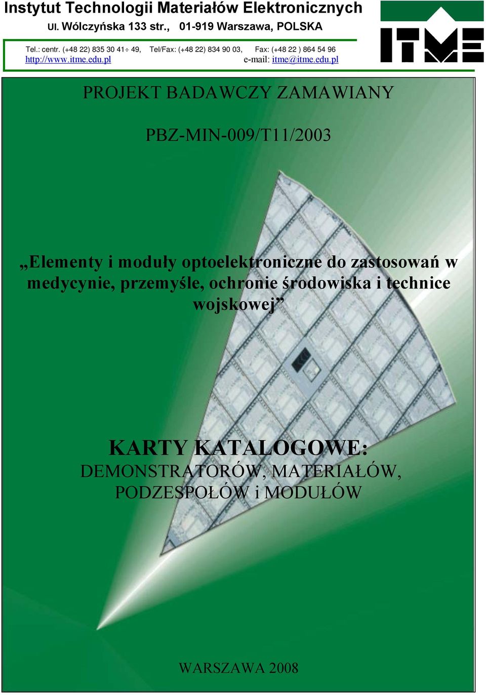 edu.pl PROJEKT BADAWCZY ZAMAWIANY PBZ-MIN-009/T11/2003 Elementy i moduły optoelektroniczne do zastosowań w medycynie,