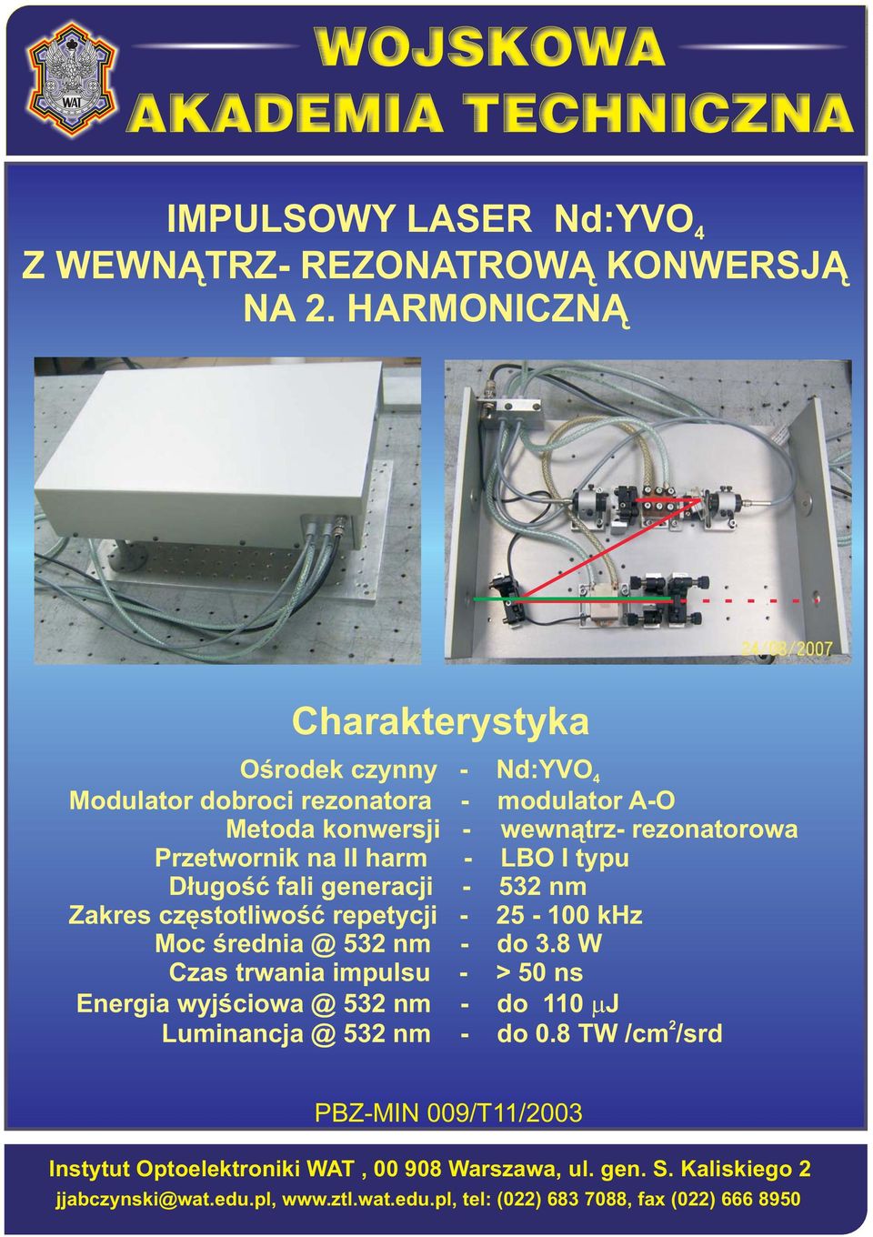 czêstotliwoœæ repetycji Moc œrednia @ 532 nm Czas trwania impulsu Energia wyjœciowa @ 532 nm Luminancja @ 532 nm - Nd:YVO4 modulator A-O wewn¹trz-