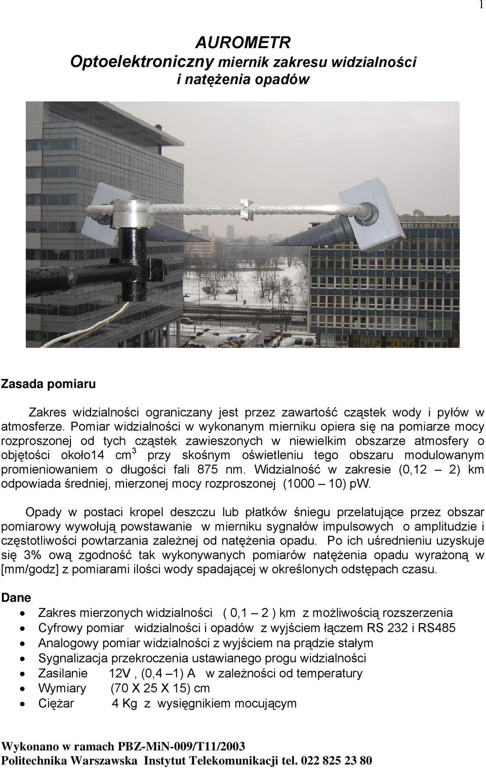 obszaru modulowanym promieniowaniem o długości fali 875 nm. Widzialność w zakresie (0,12 2) km odpowiada średniej, mierzonej mocy rozproszonej (1000 10) pw.