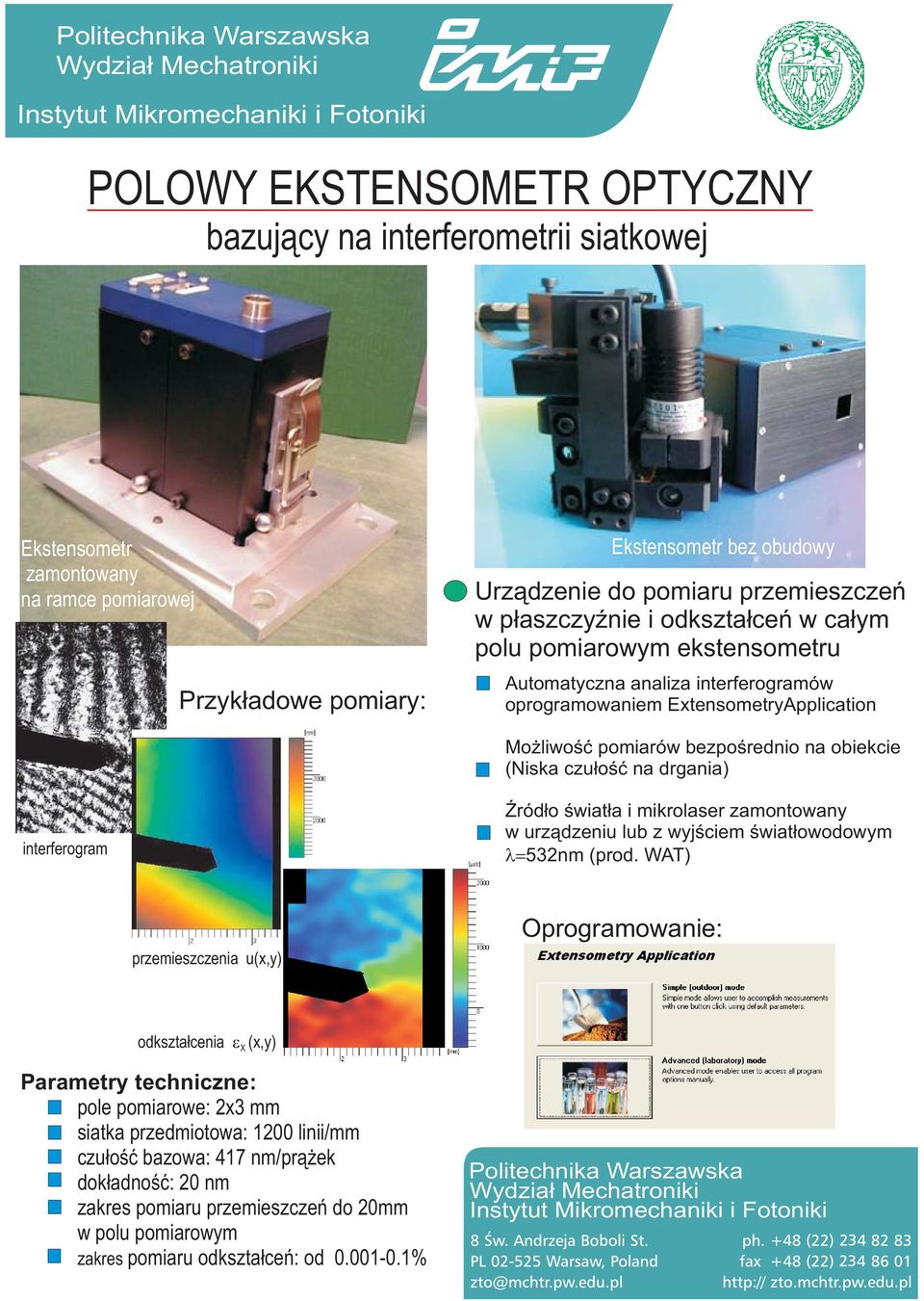 oprogramowaniem ExtensometryApplication Możliwość pomiarów bezpośrednio na obiekcie (Niska czułość na drgania) interferogram Źródło światła i mikrolaser zamontowany w urządzeniu lub z wyjściem