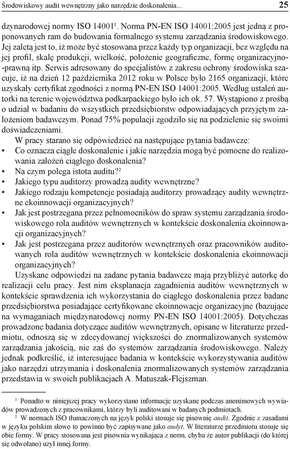 Jej zaletą jest to, iż może być stosowana przez każdy typ organizacji, bez względu na jej profil, skalę produkcji, wielkość, położenie geograficzne, formę organizacyjno- -prawną itp.