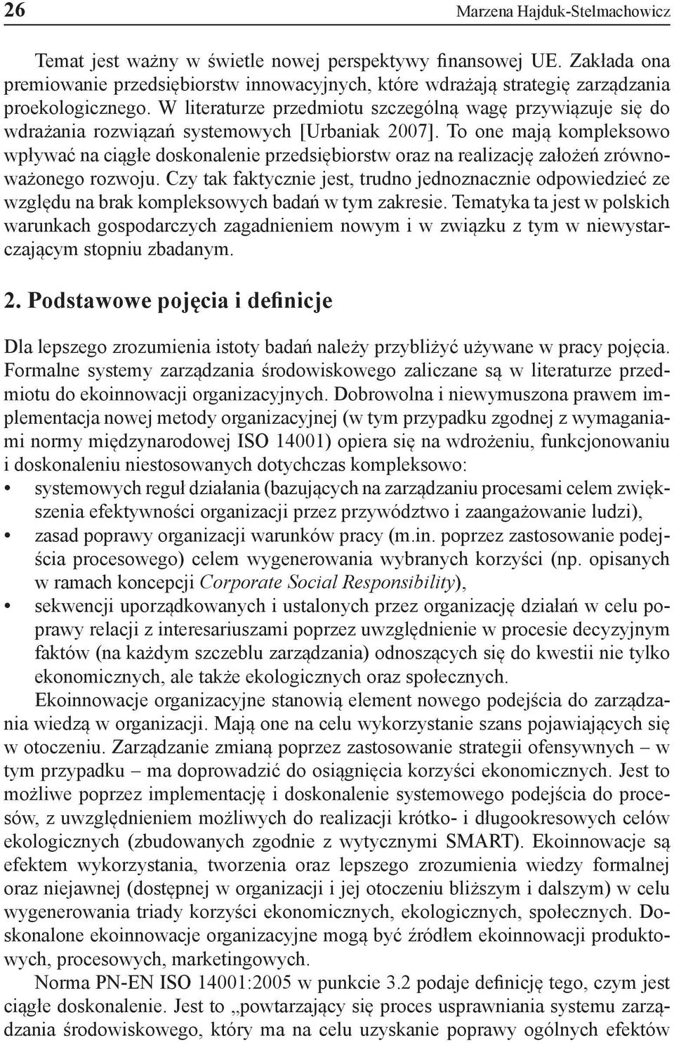 W literaturze przedmiotu szczególną wagę przywiązuje się do wdrażania rozwiązań systemowych [Urbaniak 2007].