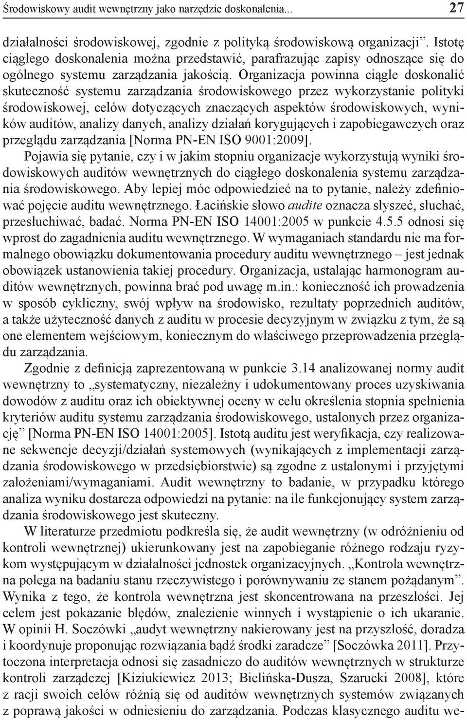 Organizacja powinna ciągle doskonalić skuteczność systemu zarządzania środowiskowego przez wykorzystanie polityki środowiskowej, celów dotyczących znaczących aspektów środowiskowych, wyników auditów,