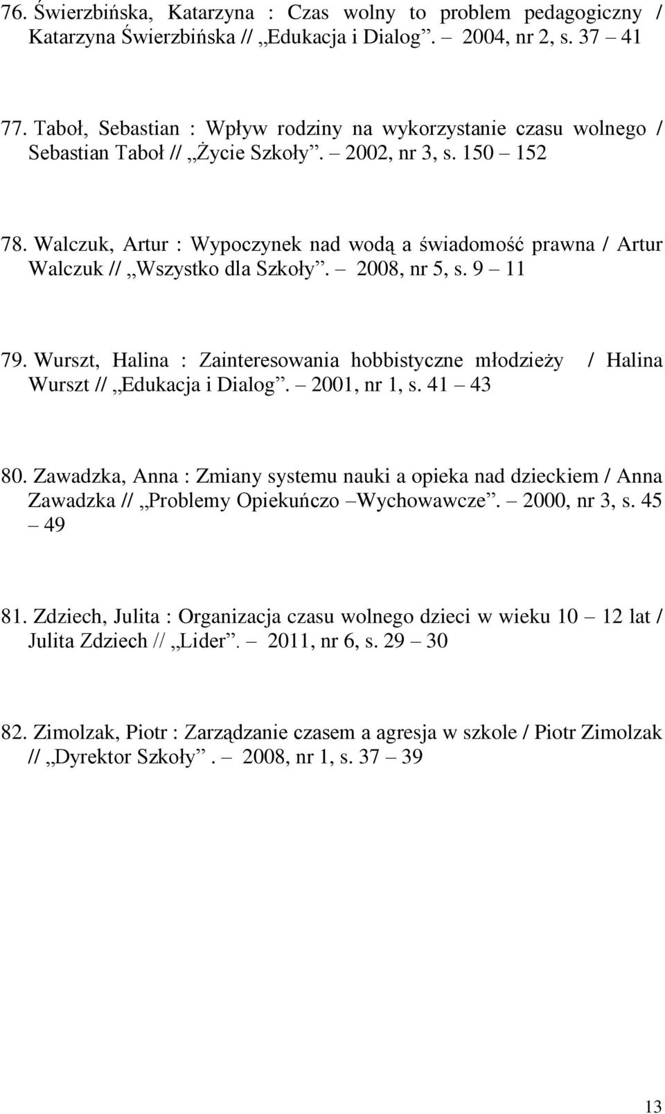 Walczuk, Artur : Wypoczynek nad wodą a świadomość prawna / Artur Walczuk // Wszystko dla Szkoły. 2008, nr 5, s. 9 11 79.