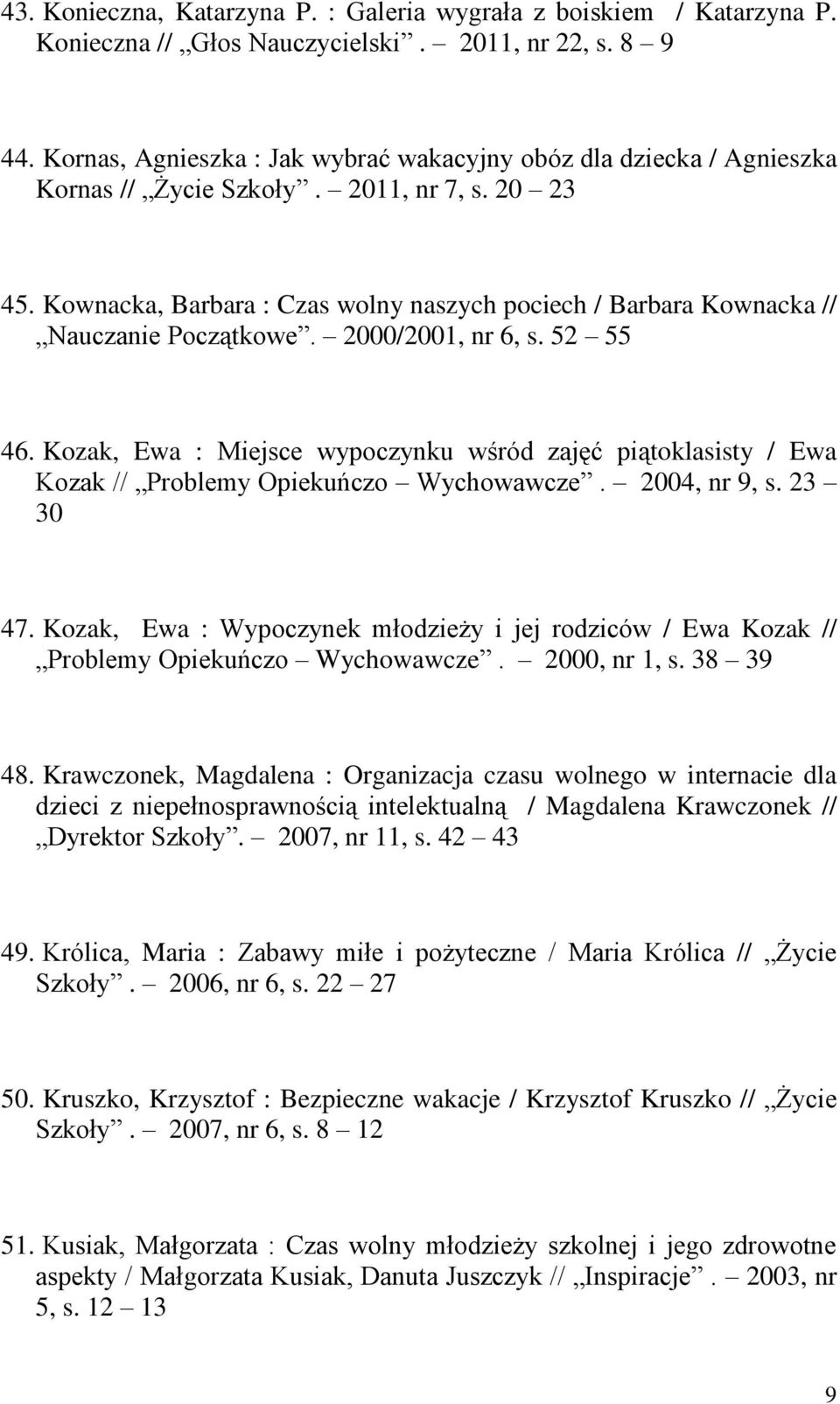 Kownacka, Barbara : Czas wolny naszych pociech / Barbara Kownacka // Nauczanie Początkowe. 2000/2001, nr 6, s. 52 55 46.
