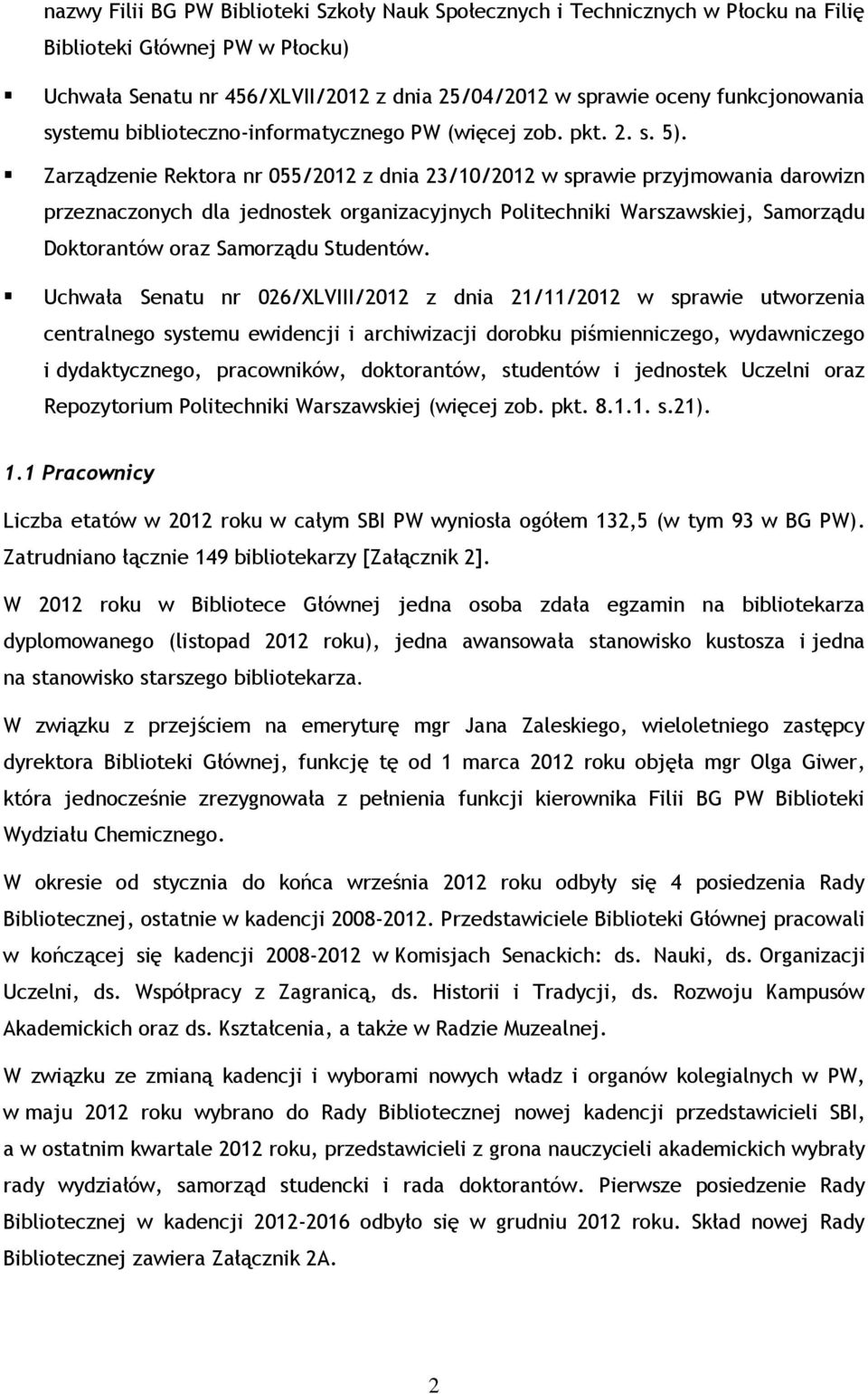 Zarządzenie Rektora nr 055/2012 z dnia 23/10/2012 w sprawie przyjmowania darowizn przeznaczonych dla jednostek organizacyjnych Politechniki Warszawskiej, Samorządu Doktorantów oraz Samorządu