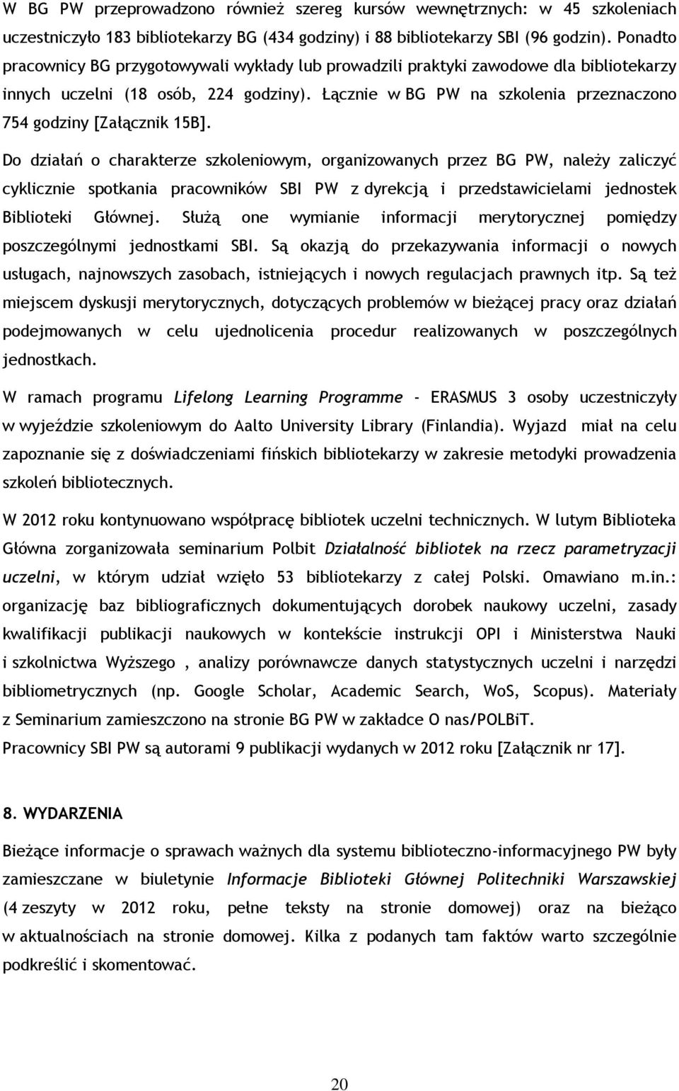 Łącznie w BG PW na szkolenia przeznaczono 754 godziny [Załącznik 15B].