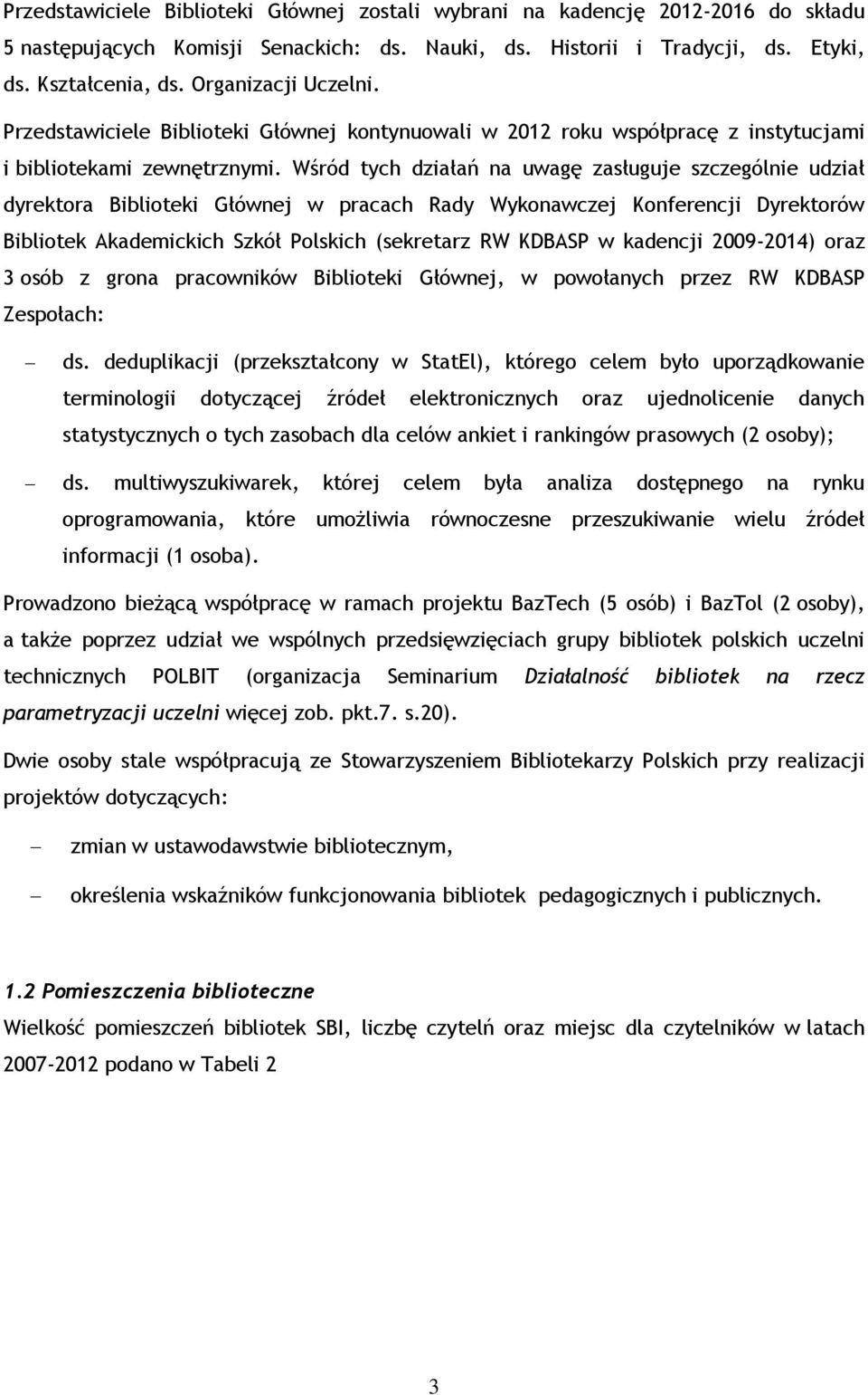 Wśród tych działań na uwagę zasługuje szczególnie udział dyrektora Biblioteki Głównej w pracach Rady Wykonawczej Konferencji Dyrektorów Bibliotek Akademickich Szkół Polskich (sekretarz RW KDBASP w