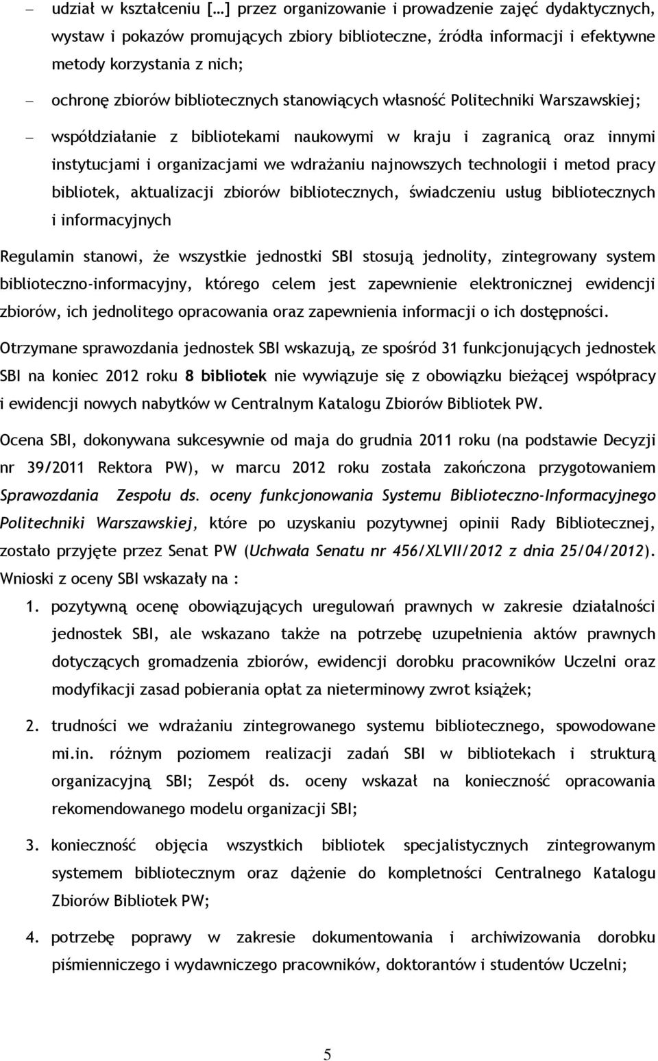 technologii i metod pracy bibliotek, aktualizacji zbiorów bibliotecznych, świadczeniu usług bibliotecznych i informacyjnych Regulamin stanowi, że wszystkie jednostki SBI stosują jednolity,