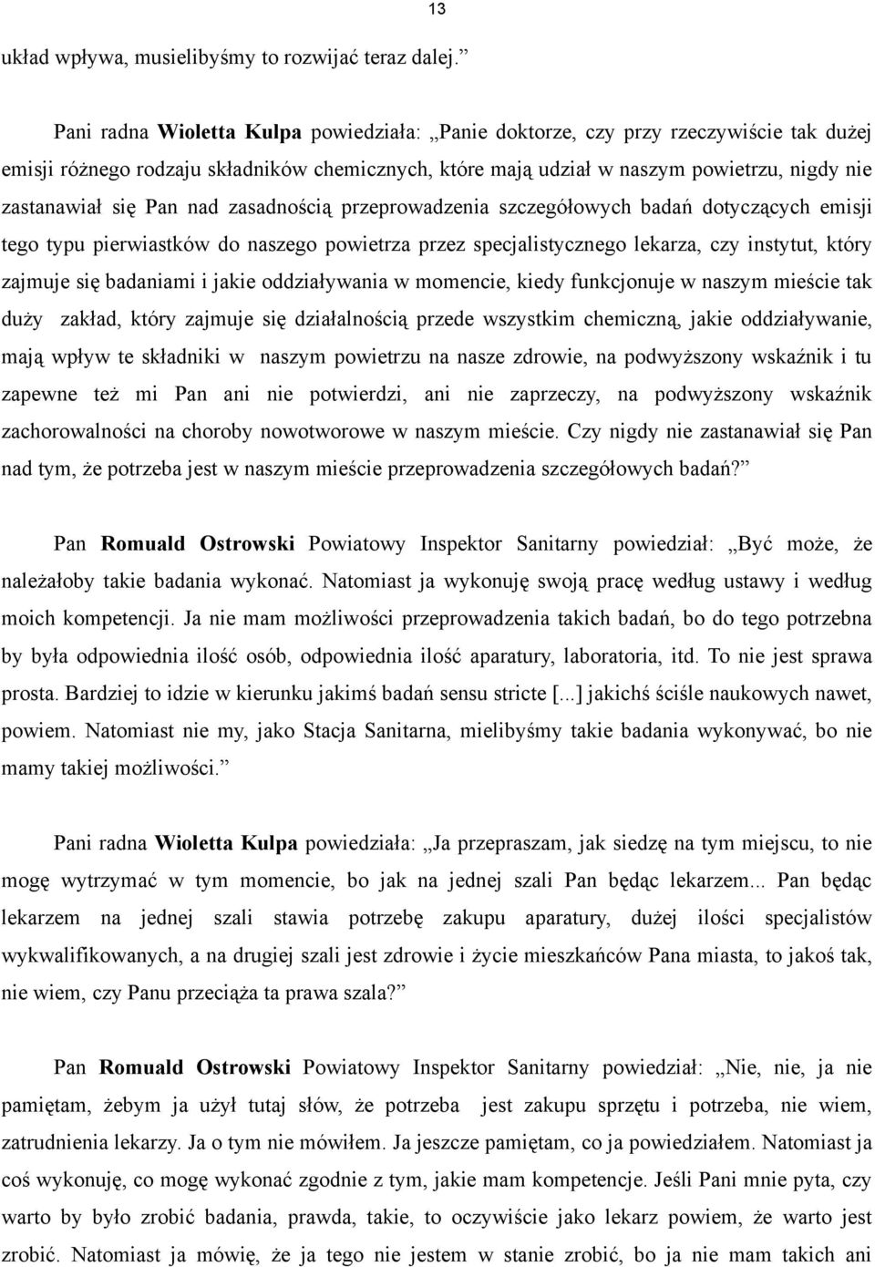 Pan nad zasadnością przeprowadzenia szczegółowych badań dotyczących emisji tego typu pierwiastków do naszego powietrza przez specjalistycznego lekarza, czy instytut, który zajmuje się badaniami i