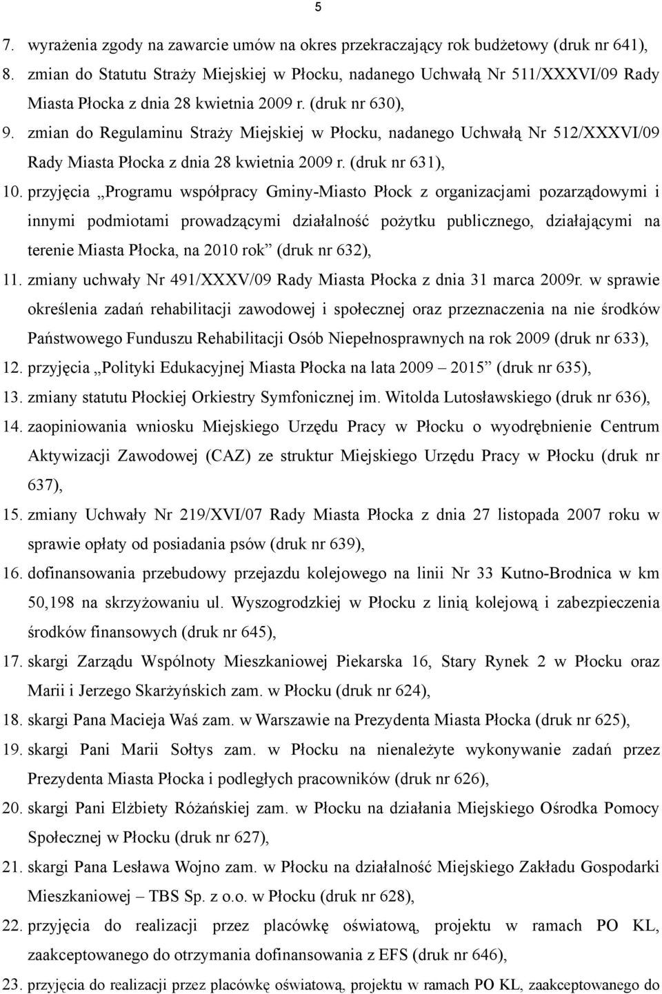 zmian do Regulaminu Straży Miejskiej w Płocku, nadanego Uchwałą Nr 512/XXXVI/09 Rady Miasta Płocka z dnia 28 kwietnia 2009 r. (druk nr 631), 10.