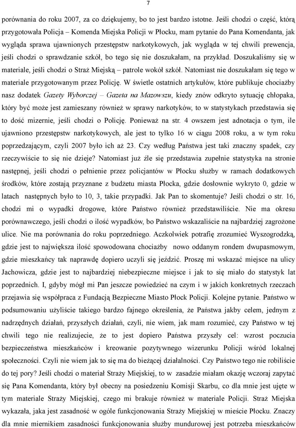 prewencja, jeśli chodzi o sprawdzanie szkół, bo tego się nie doszukałam, na przykład. Doszukaliśmy się w materiale, jeśli chodzi o Straż Miejską patrole wokół szkół.