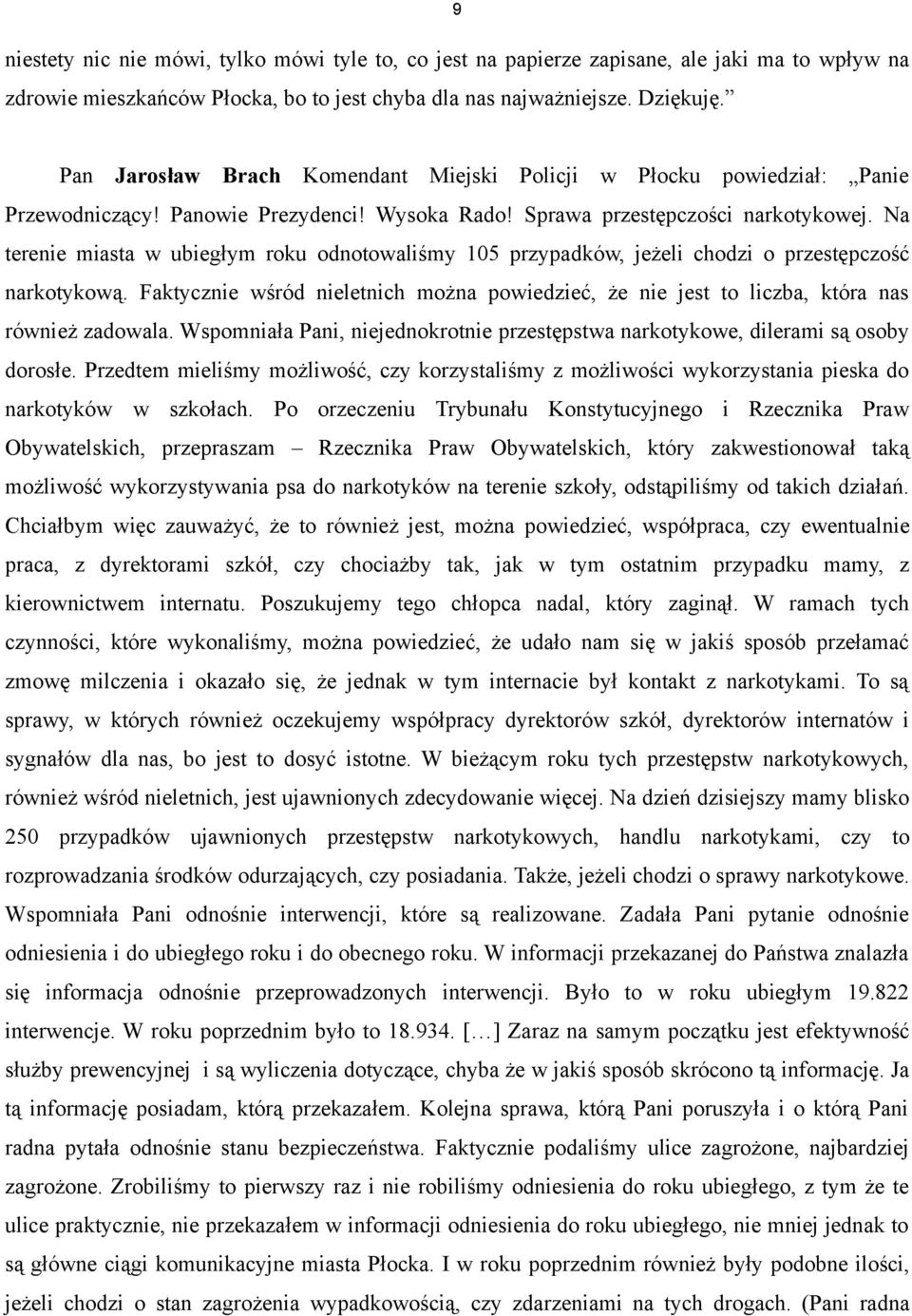 Na terenie miasta w ubiegłym roku odnotowaliśmy 105 przypadków, jeżeli chodzi o przestępczość narkotykową.