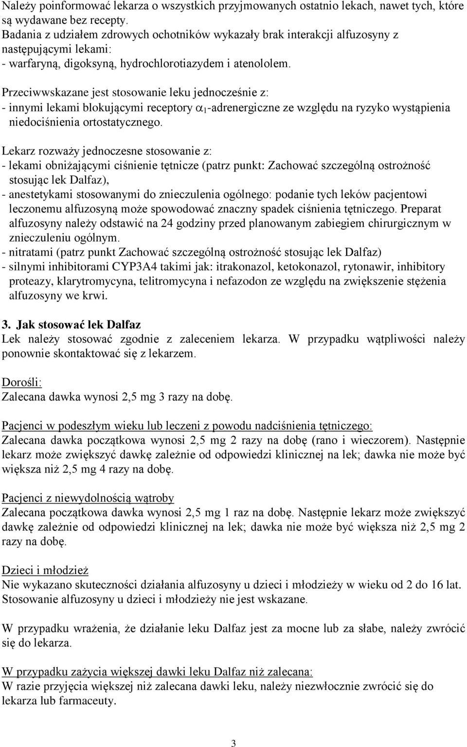 Przeciwwskazane jest stosowanie leku jednocześnie z: - innymi lekami blokującymi receptory 1 -adrenergiczne ze względu na ryzyko wystąpienia niedociśnienia ortostatycznego.