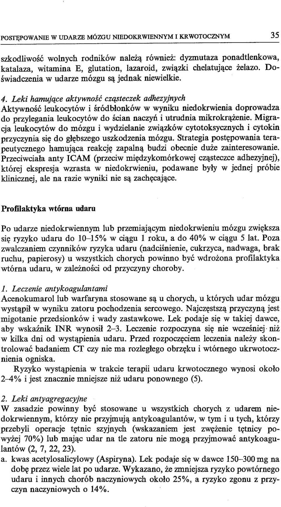 Leki hamujące aktywność cząsteczek adhezyjnych Aktywność leukocytów i śródbłonków w wyniku niedokrwienia doprowadza do przylegania leukocytów do ścian naczyń i utrudnia mikrokrążenie.