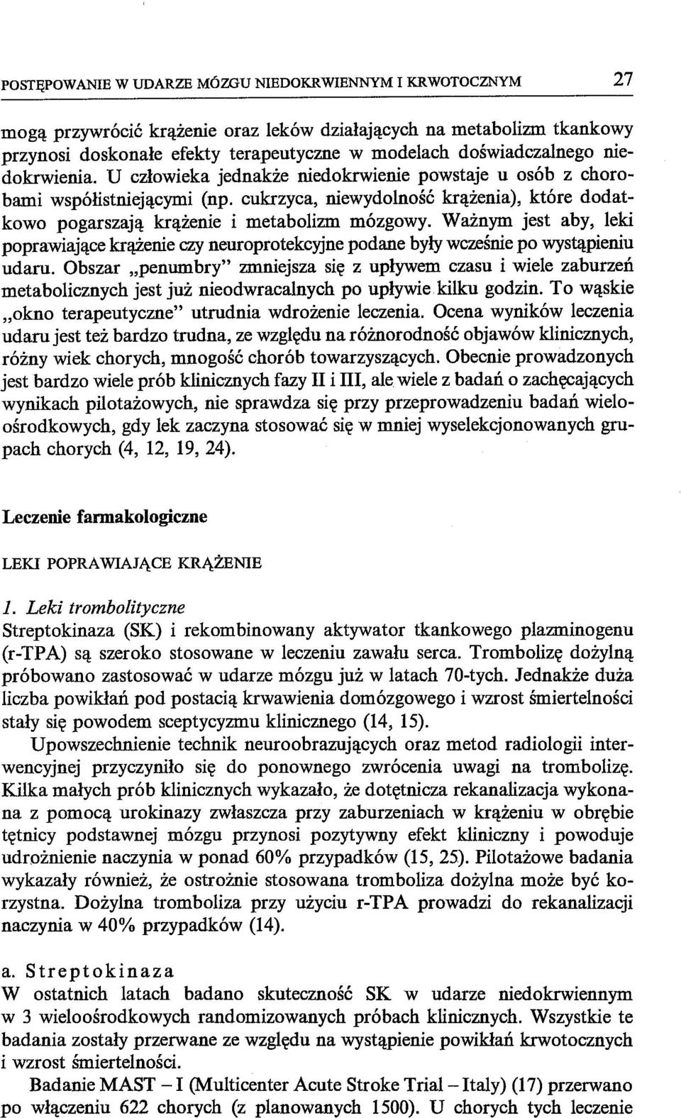 Ważnym jest aby, leki poprawiające krążenie czy neuroprotekcyjne podane były wcześnie po wystąpieniu udaru.