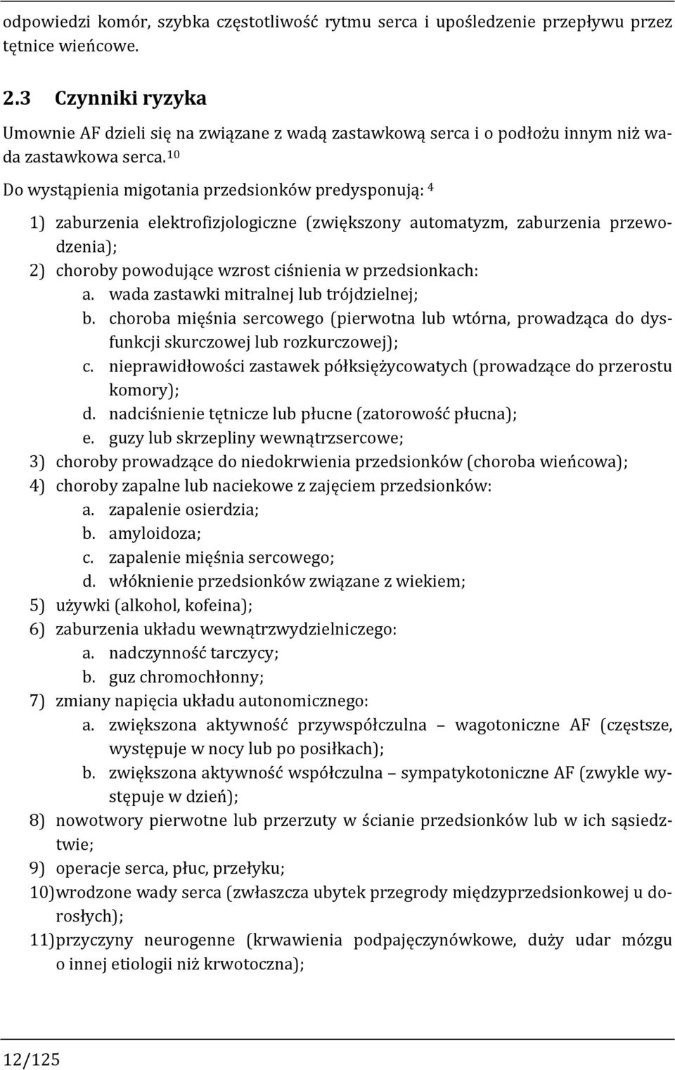 10 Do wystąpienia migotania przedsionków predysponują: 4 1) zaburzenia elektrofizjologiczne (zwiększony automatyzm, zaburzenia przewodzenia); 2) choroby powodujące wzrost ciśnienia w przedsionkach: a.