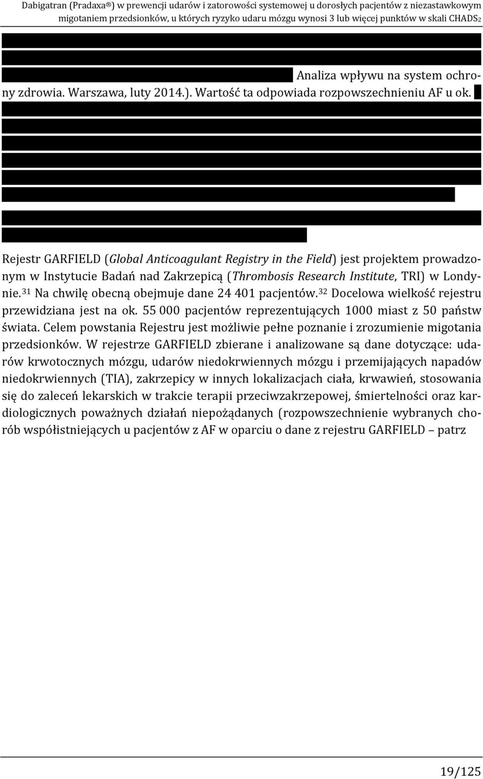 Rejestr GARFIELD (Global Anticoagulant Registry in the Field) jest projektem prowadzonym w Instytucie Badań nad Zakrzepicą (Thrombosis Research Institute, TRI) w Londynie.