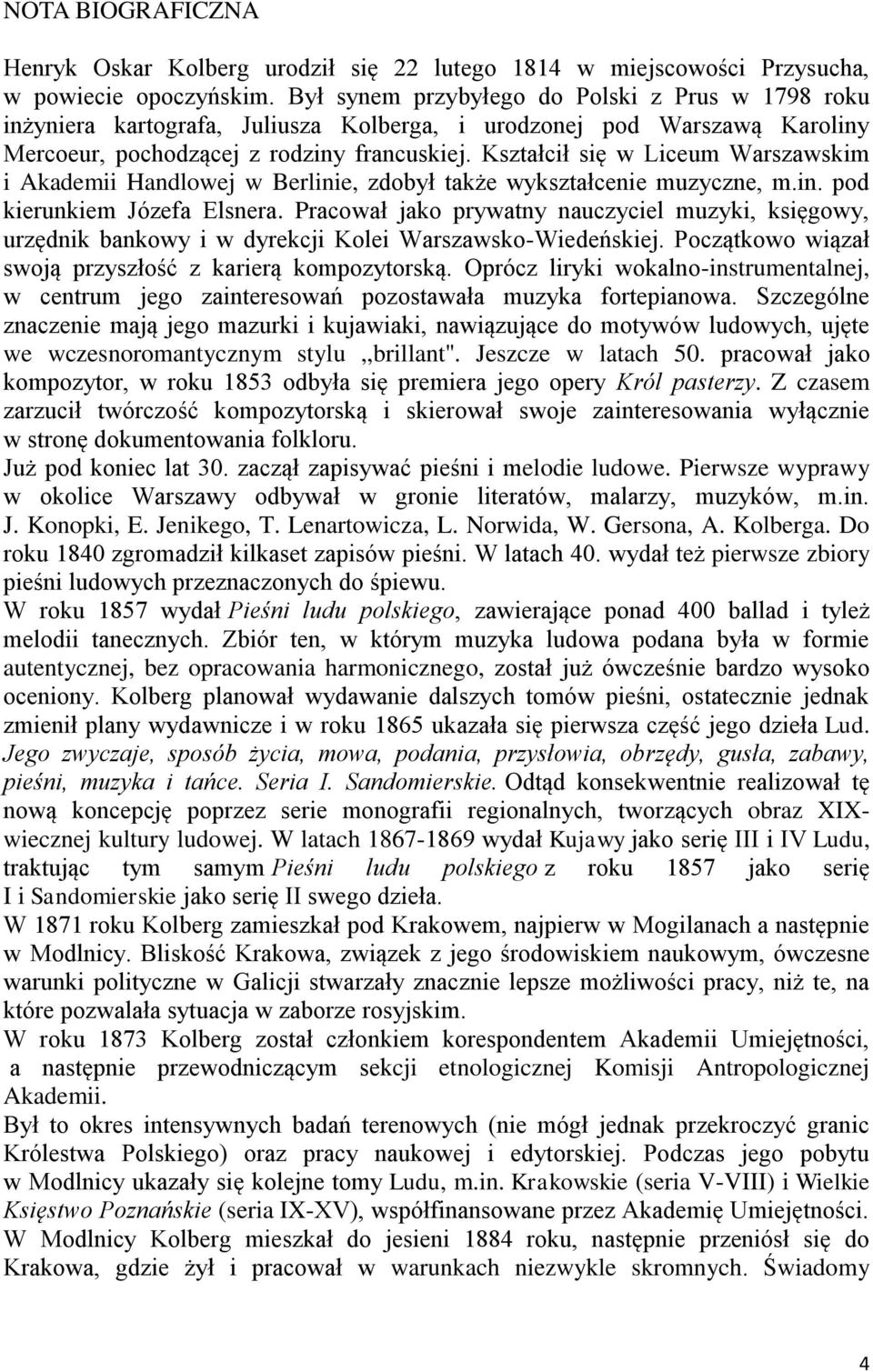 Kształcił się w Liceum Warszawskim i Akademii Handlowej w Berlinie, zdobył także wykształcenie muzyczne, m.in. pod kierunkiem Józefa Elsnera.