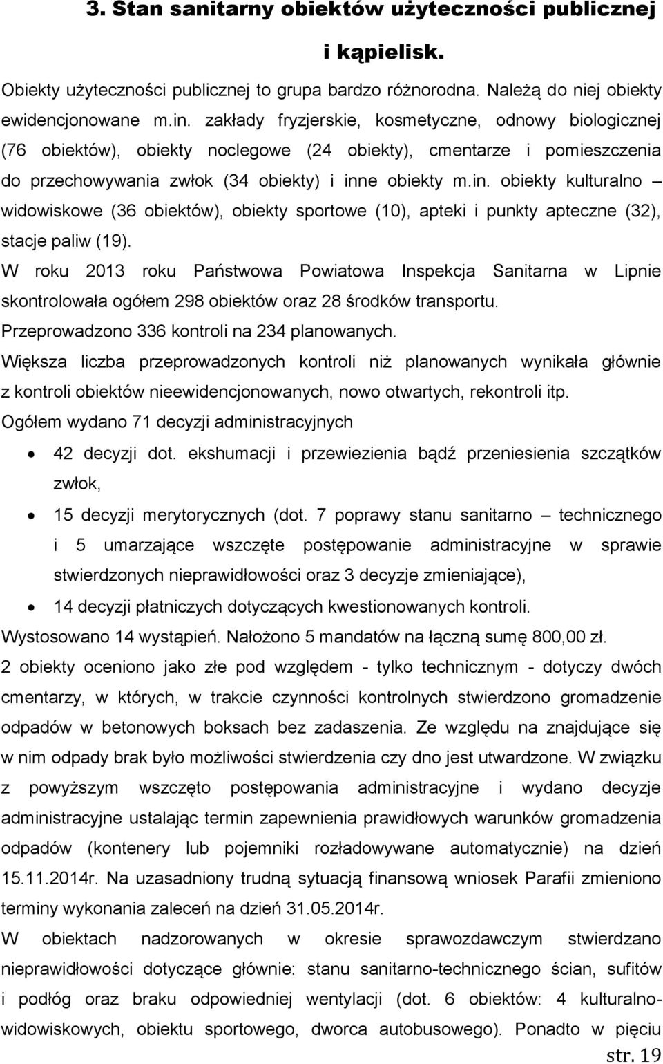 e obiekty m.in. obiekty kulturalno widowiskowe (36 obiektów), obiekty sportowe (10), apteki i punkty apteczne (32), stacje paliw (19).