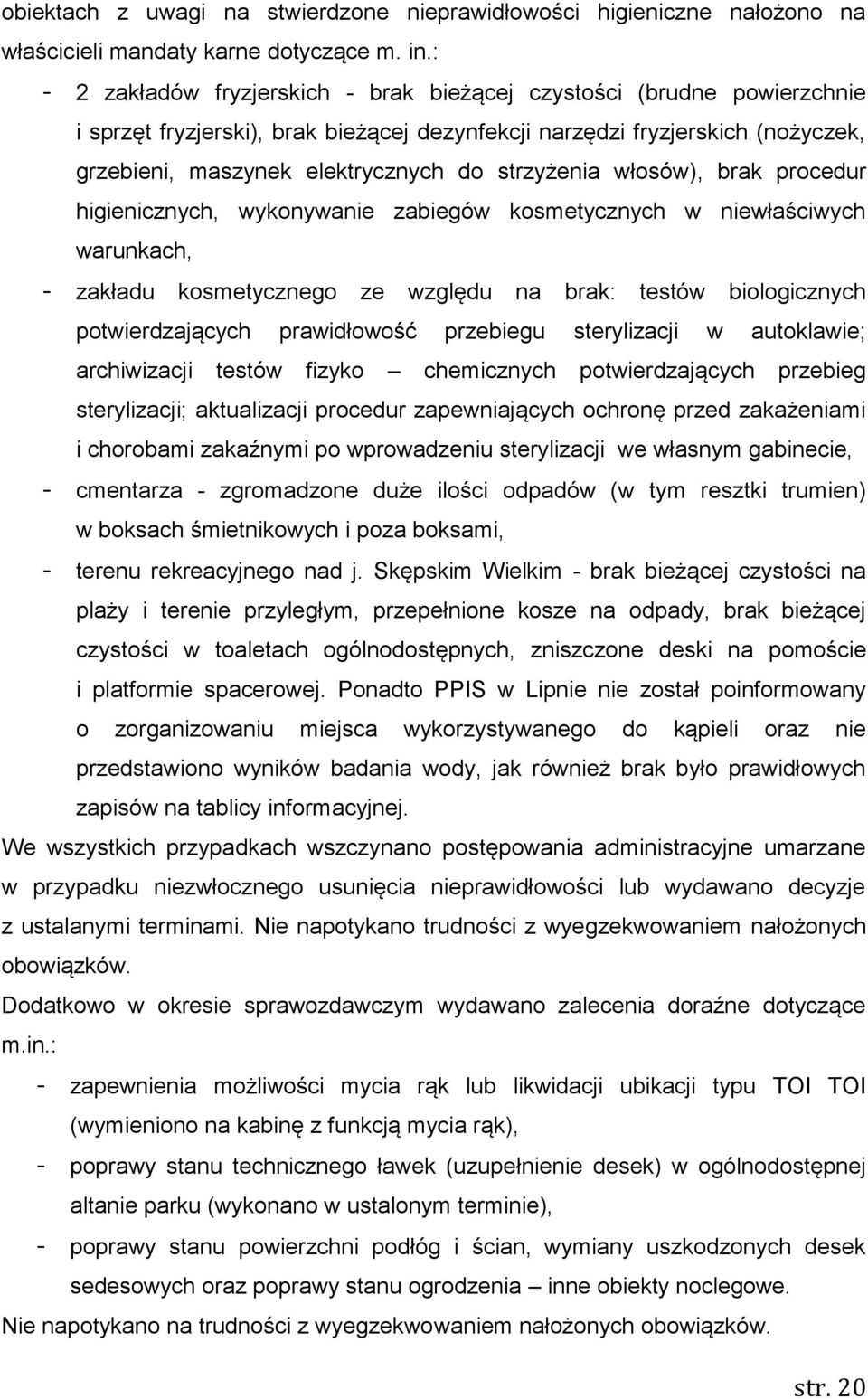 strzyżenia włosów), brak procedur higienicznych, wykonywanie zabiegów kosmetycznych w niewłaściwych warunkach, - zakładu kosmetycznego ze względu na brak: testów biologicznych potwierdzających