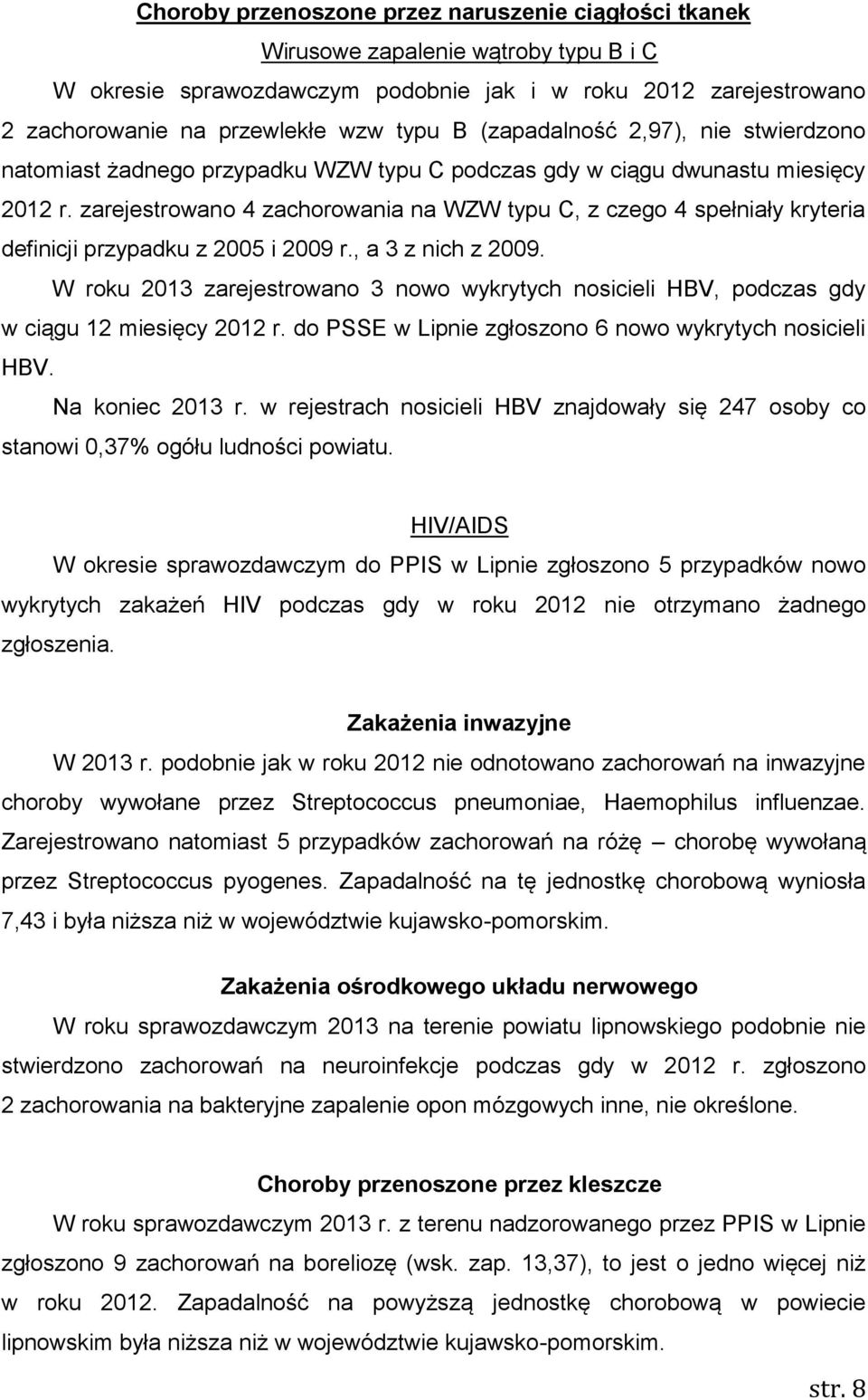 zarejestrowano 4 zachorowania na WZW typu C, z czego 4 spełniały kryteria definicji przypadku z 2005 i 2009 r., a 3 z nich z 2009.