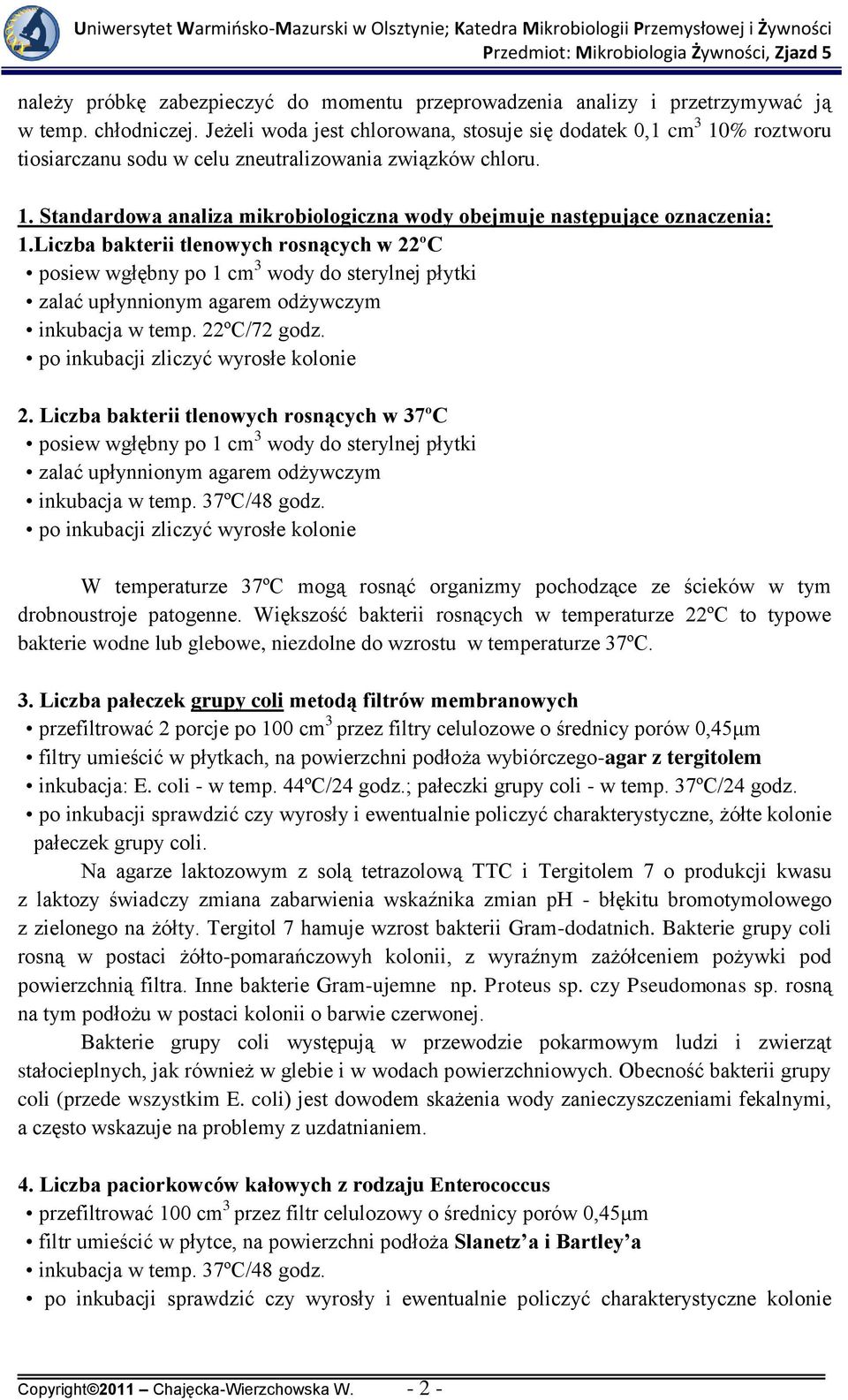 Liczba bakterii tlenowych rosnących w 22ºC posiew wgłębny po 1 cm 3 wody do sterylnej płytki inkubacja w temp. 22ºC/72 godz. po inkubacji zliczyć wyrosłe kolonie 2.