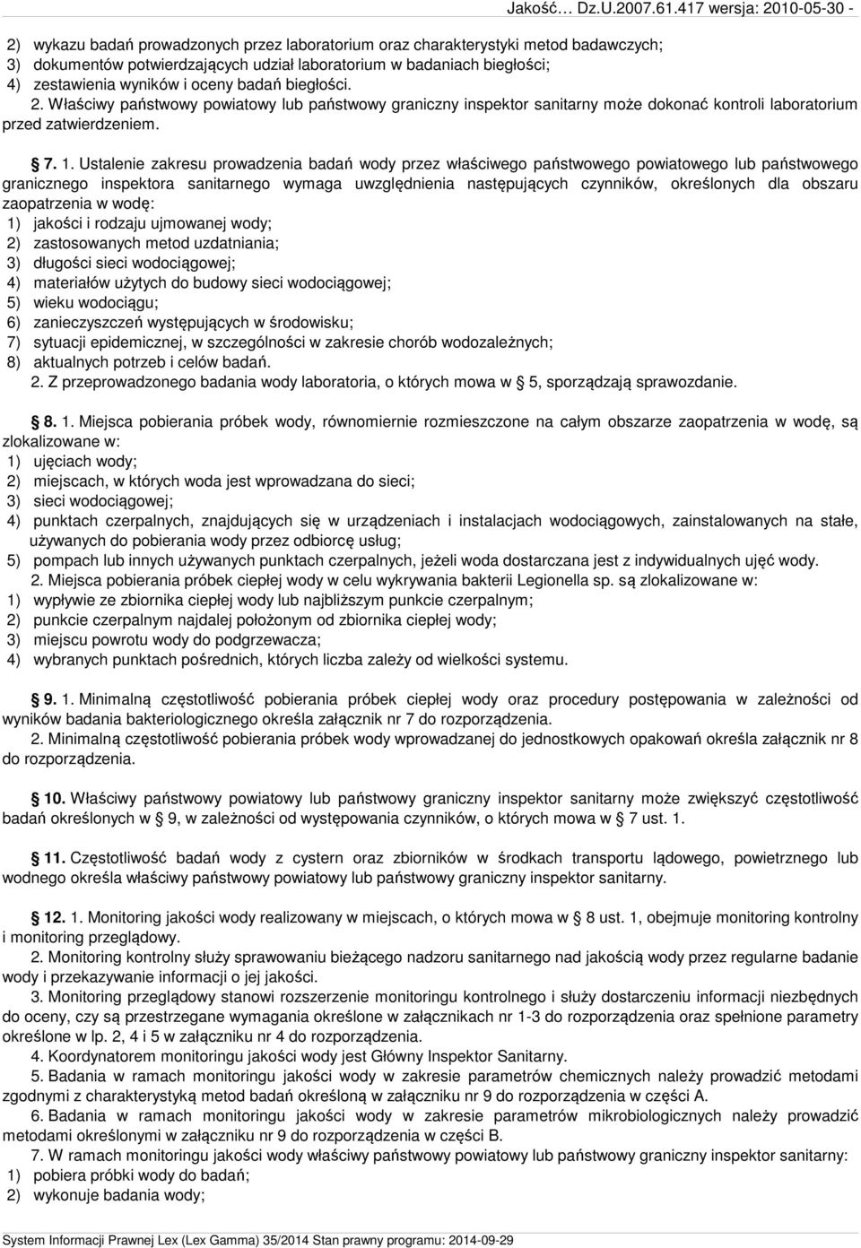 Ustalenie zakresu prowadzenia badań wody przez właściwego państwowego powiatowego lub państwowego granicznego inspektora sanitarnego wymaga uwzględnienia następujących czynników, określonych dla