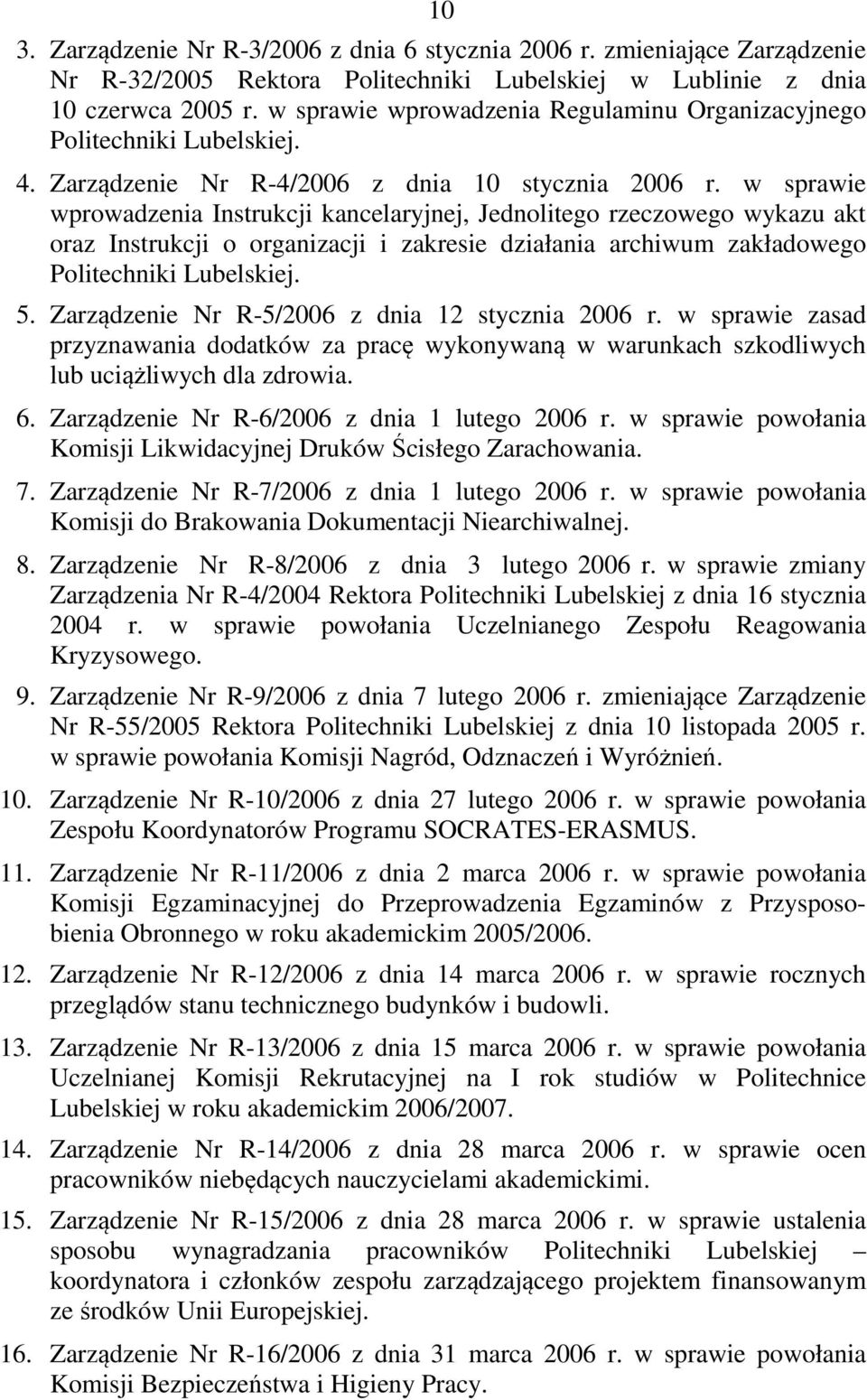 w sprawie wprowadzenia Instrukcji kancelaryjnej, Jednolitego rzeczowego wykazu akt oraz Instrukcji o organizacji i zakresie działania archiwum zakładowego Politechniki Lubelskiej. 5.