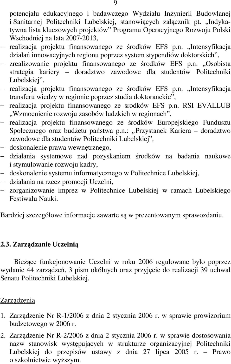 n. Osobista strategia kariery doradztwo zawodowe dla studentów Politechniki Lubelskiej, realizacja projektu finansowanego ze środków EFS p.n. Intensyfikacja transferu wiedzy w regionie poprzez studia doktoranckie, realizacja projektu finansowanego ze środków EFS p.