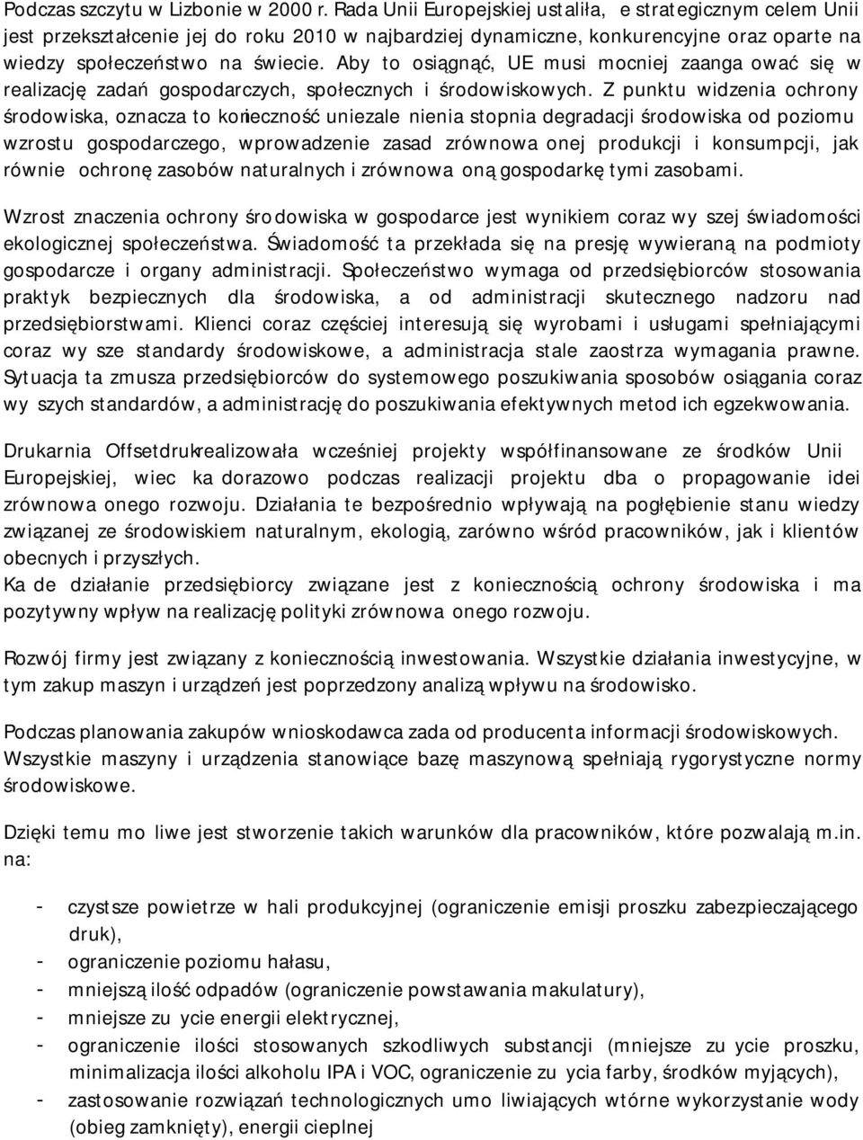 Aby to osiągnąć, UE musi mocniej zaangażować się w realizację zadań gospodarczych, społecznych i środowiskowych.