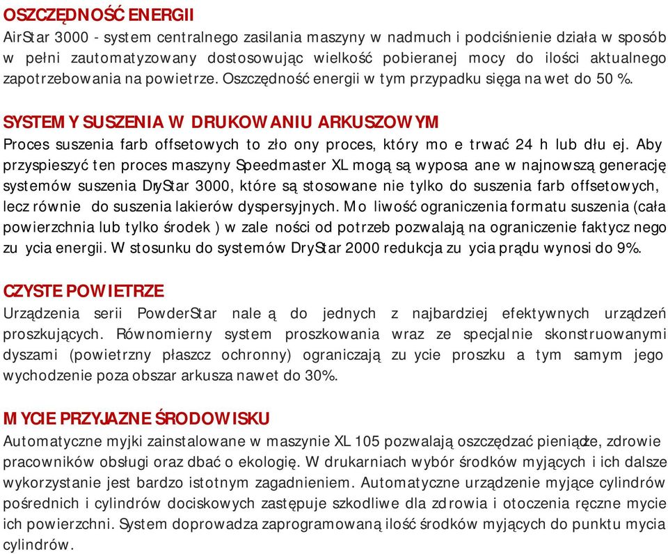 SYSTEMY SUSZENIA W DRUKOWANIU ARKUSZOWYM Proces suszenia farb offsetowych to złożony proces, który może trwać 24 h lub dłużej.