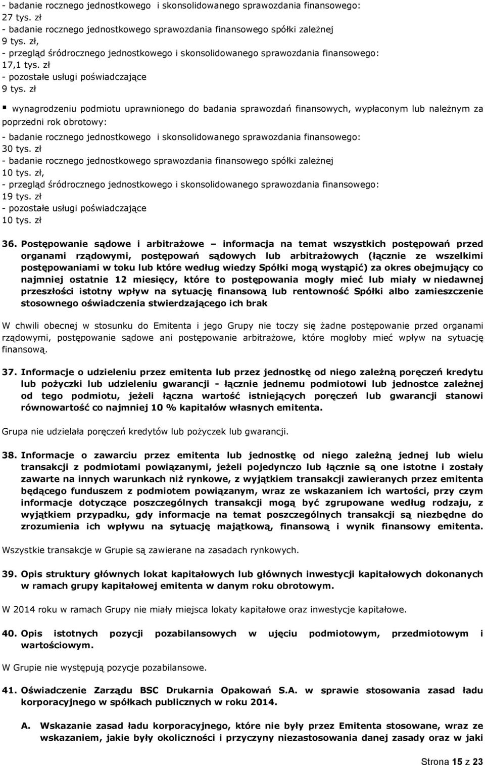 zł wynagrodzeniu podmiotu uprawnionego do badania sprawozdań finansowych, wypłaconym lub należnym za poprzedni rok obrotowy: - badanie rocznego jednostkowego i skonsolidowanego sprawozdania