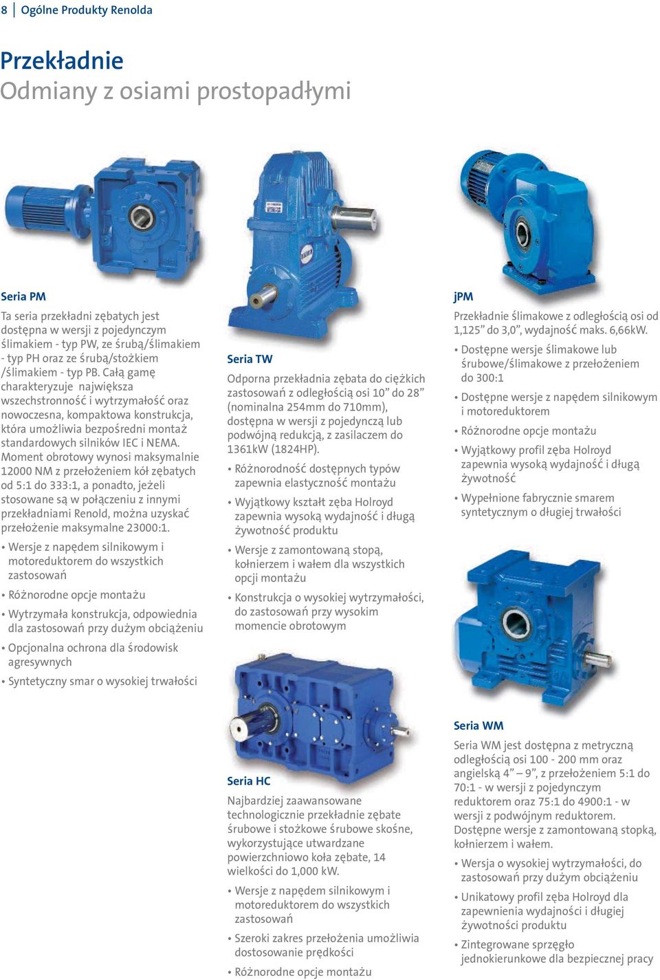 Całą gamę charakteryzuje największa wszechstronność i wytrzymałość oraz nowoczesna, kompaktowa konstrukcja, która umo liwia bezpośredni monta standardowych silników IEC i NEMA.