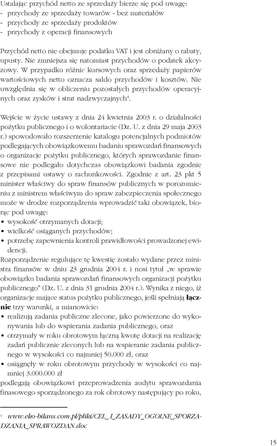 W przypadku ró nic kursowych oraz sprzeda y papierów wartoœciowych netto oznacza saldo przychodów i kosztów.