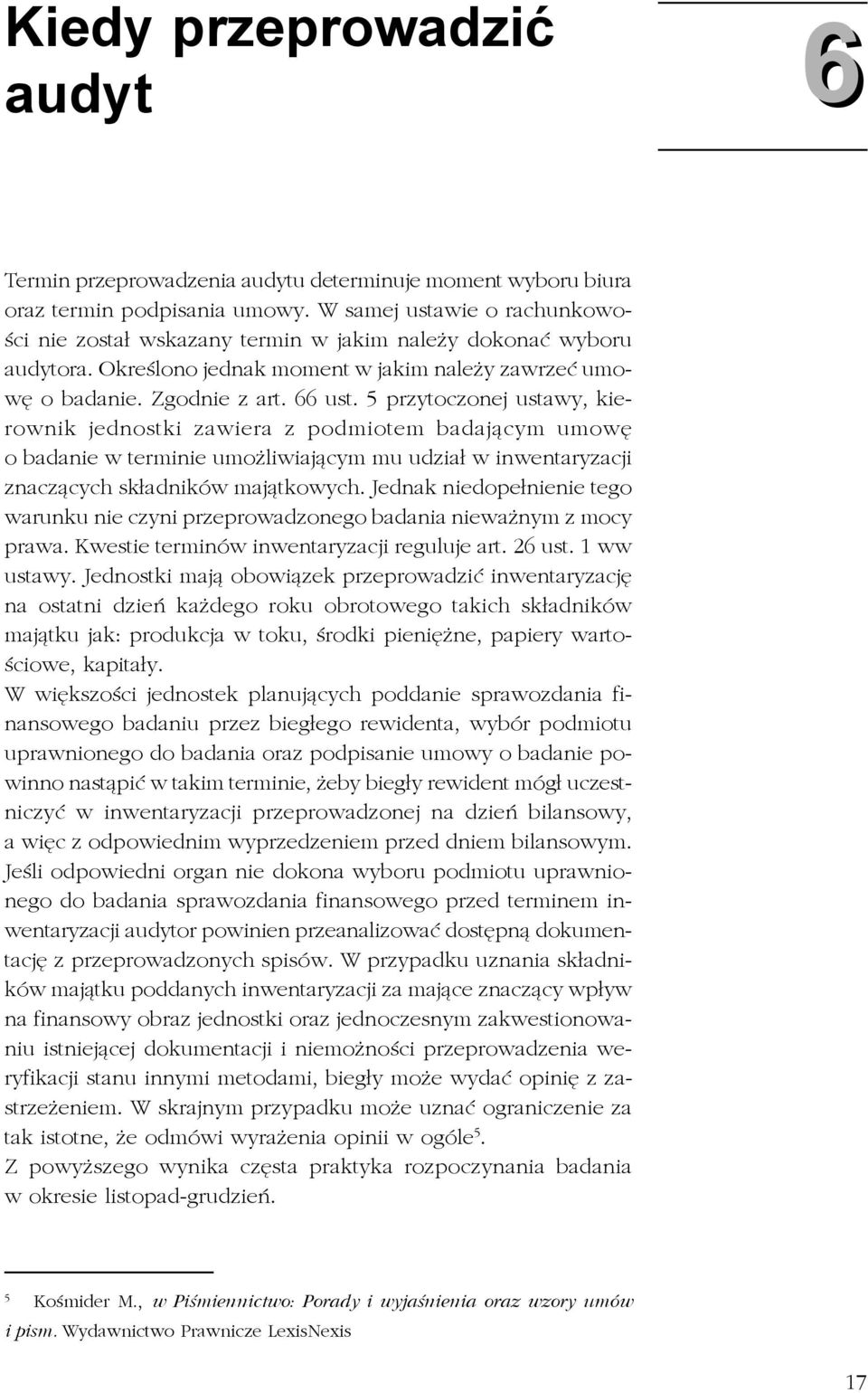 5 przytoczonej ustawy, kierownik jednostki zawiera z podmiotem badaj¹cym umowê o badanie w terminie umo liwiaj¹cym mu udzia³ w inwentaryzacji znacz¹cych sk³adników maj¹tkowych.