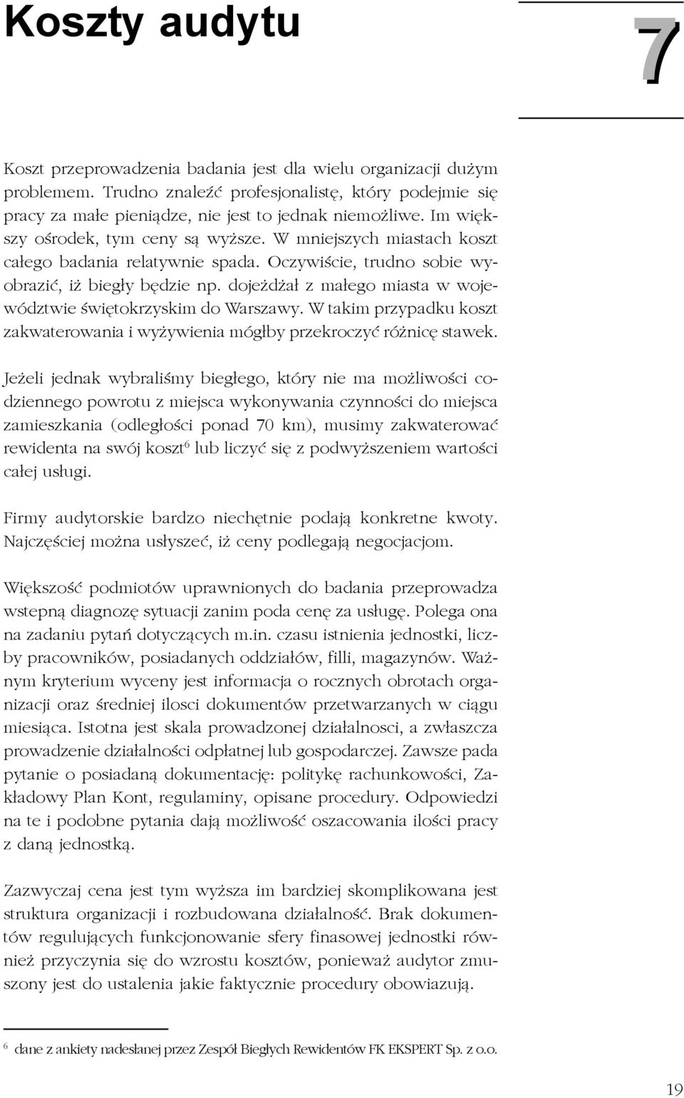 doje d a³ z ma³ego miasta w województwie œwiêtokrzyskim do Warszawy. W takim przypadku koszt zakwaterowania i wy ywienia móg³by przekroczyæ ró nicê stawek.