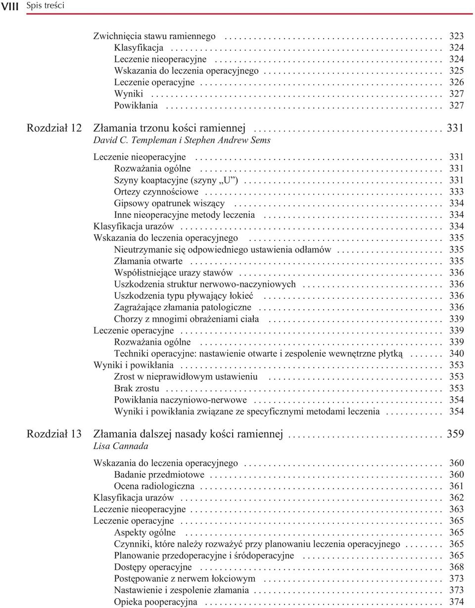 ........................................................... 327 Powikłania......................................................... 327 Rozdział 12 Złamania trzonu kości ramiennej....................................... 331 David C.