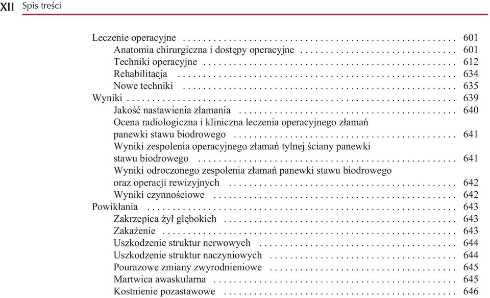 ................................................................ 639 Jakość nastawienia złamania........................................... 640 Ocena radiologiczna i kliniczna leczenia operacyjnego złamań panewki stawu biodrowego.