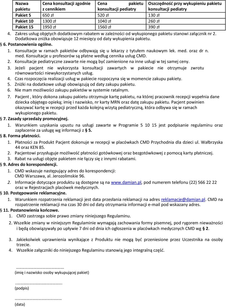 Dodatkowa zniżka obowiązuje 12 miesięcy od daty wykupienia pakietu. 6. Postanowienia ogólne. 1. Konsultacje w ramach pakietów odbywają się u lekarzy z tytułem naukowym lek. med.