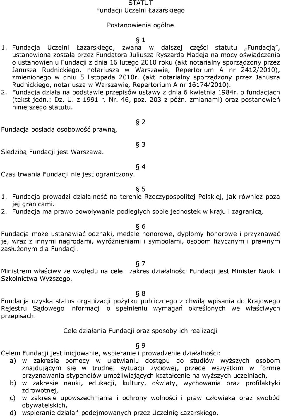 roku (akt notarialny sporządzony przez Janusza Rudnickiego, notariusza w Warszawie, Repertorium A nr 2412/2010), zmienionego w dniu 5 listopada 2010r.