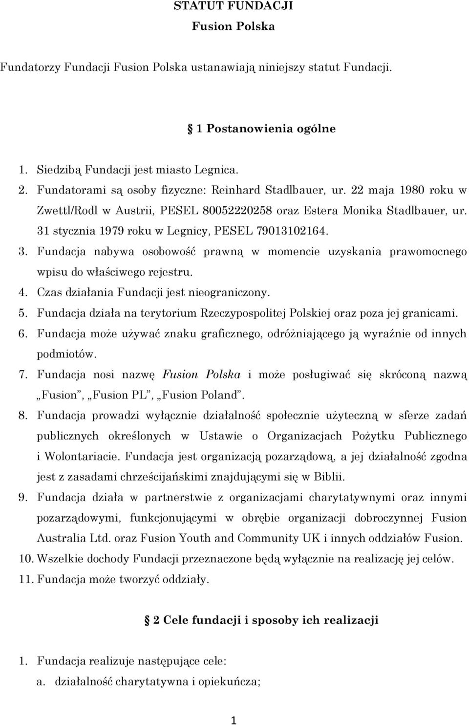 31 stycznia 1979 roku w Legnicy, PESEL 79013102164. 3. Fundacja nabywa osobowość prawną w momencie uzyskania prawomocnego wpisu do właściwego rejestru. 4. Czas działania Fundacji jest nieograniczony.