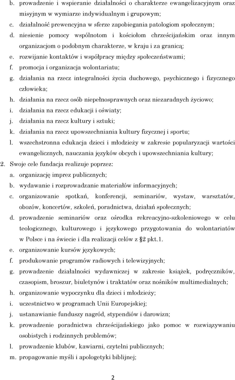 promocja i organizacja wolontariatu; g. działania na rzecz integralności życia duchowego, psychicznego i fizycznego człowieka; h.