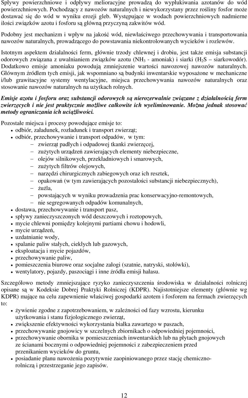 Występujące w wodach powierzchniowych nadmierne ilości związków azotu i fosforu są główną przyczyną zakwitów wód.