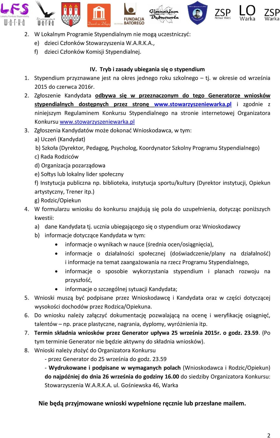 15 do czerwca 2016r. 2. Zgłoszenie Kandydata odbywa się w przeznaczonym do tego Generatorze wniosków stypendialnych dostępnych przez stronę www.stowarzyszeniewarka.