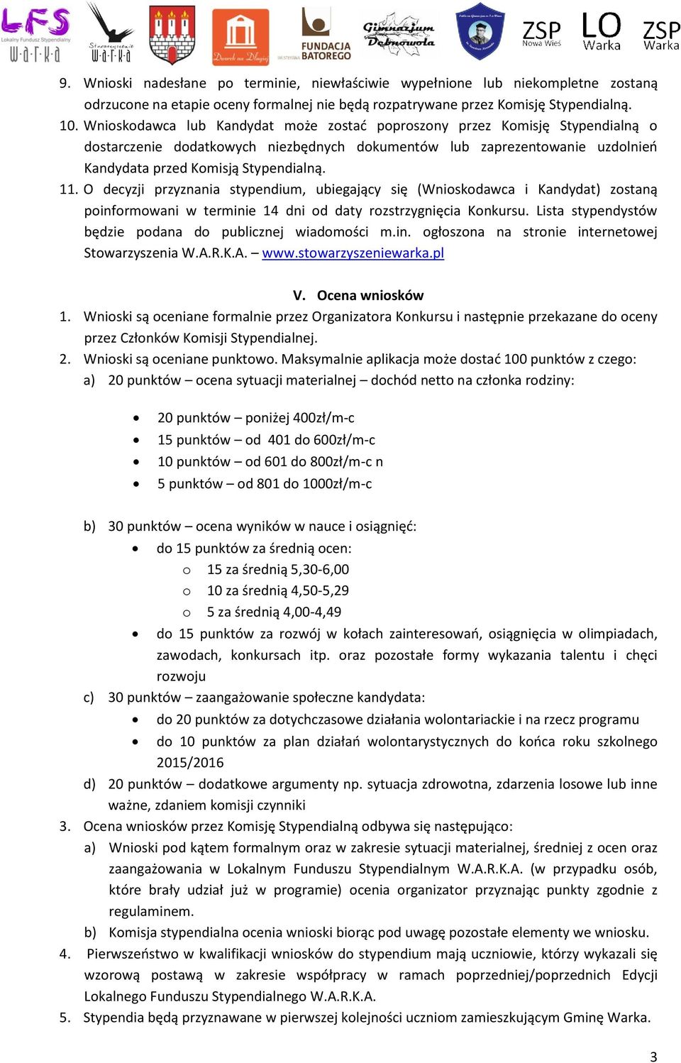 O decyzji przyznania stypendium, ubiegający się (Wnioskodawca i Kandydat) zostaną poinformowani w terminie 14 dni od daty rozstrzygnięcia Konkursu.