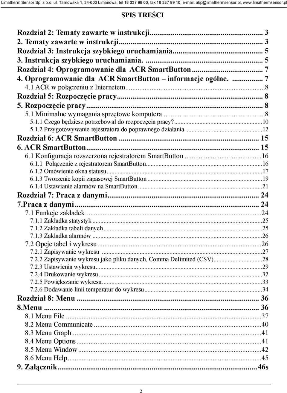 ..8 5.1.1 Czego będziesz potrzebował do rozpoczęcia pracy?...10 5.1.2 Przygotowywanie rejestratora do poprawnego działania...12 Rozdział 6: ACR SmartButton... 15 6.