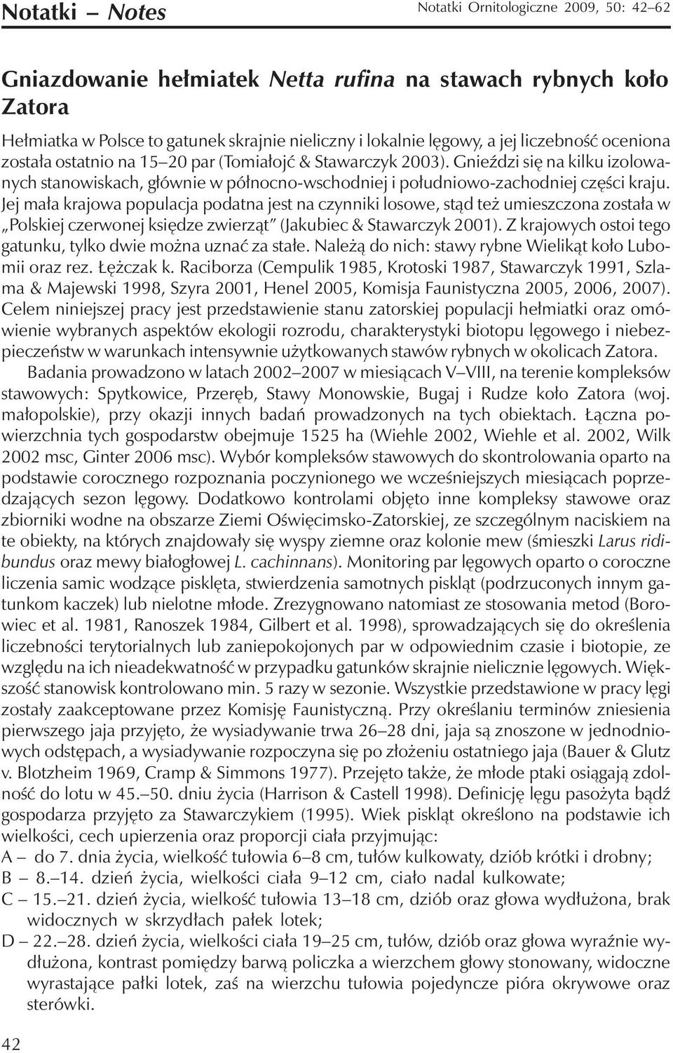 Jej mała krajowa populacja podatna jest na czynniki losowe, stąd też umieszczona została w Polskiej czerwonej księdze zwierząt (Jakubiec & Stawarczyk 2001).