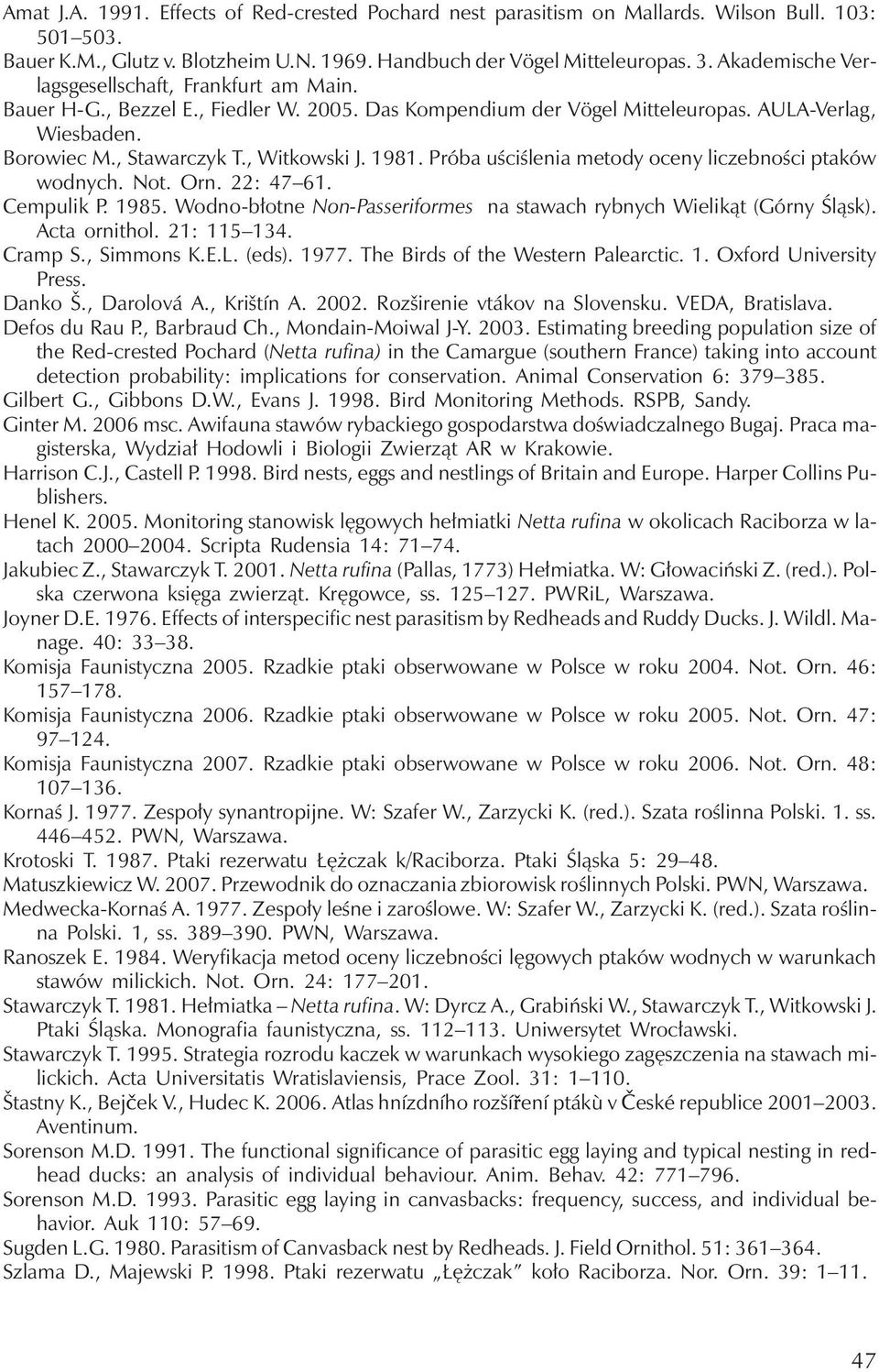 1981. Próba uściślenia metody oceny liczebności ptaków wodnych. Not. Orn. 22: 47 61. Cempulik P. 1985. Wodno-błotne Non-Passeriformes na stawach rybnych Wielikąt (Górny Śląsk). Acta ornithol.