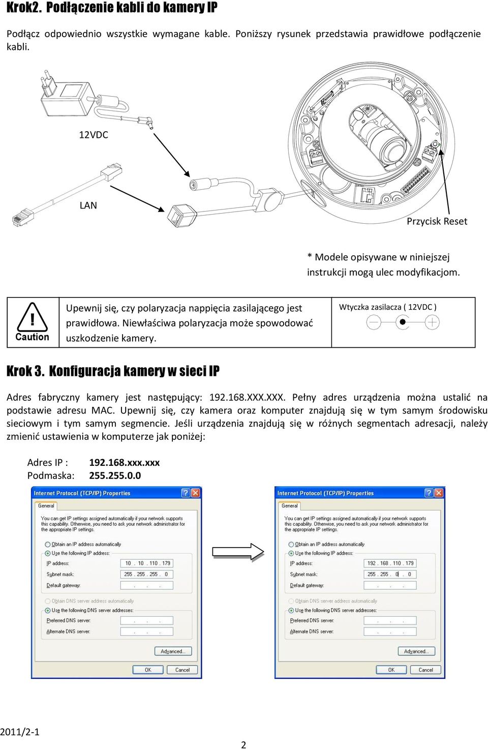 Niewłaściwa polaryzacja może spowodowad uszkodzenie kamery. Wtyczka zasilacza ( 12VDC ) Krok 3. Konfiguracja kamery w sieci IP Adres fabryczny kamery jest następujący: 192.168.XXX.